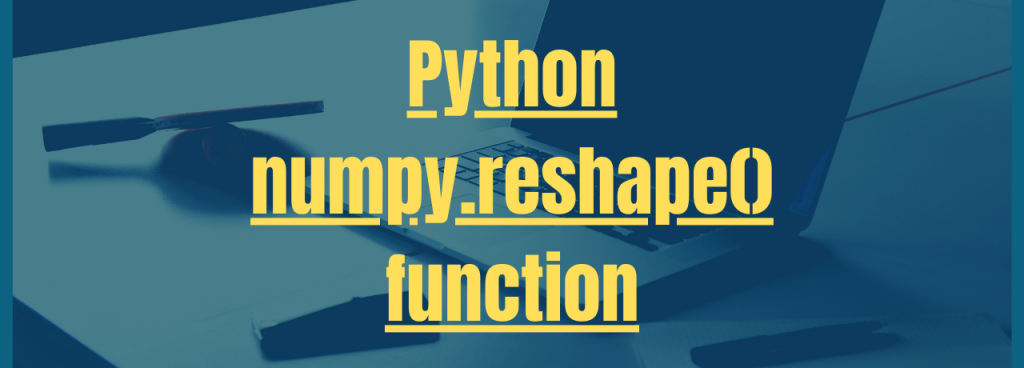 Python Numpy.Reshape() Function