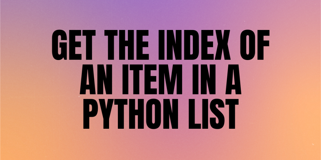 Get The Index Of An Item In A Python List