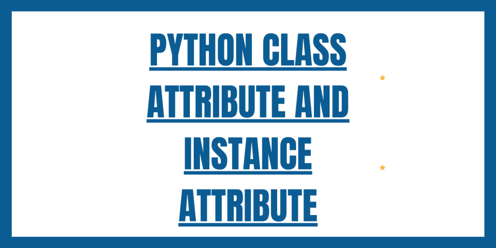 PYTHON CLASS ATTRIBUTE AND INSTANCE ATTRIBUTE