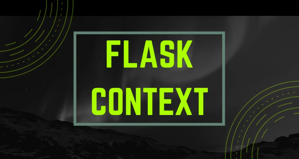Flask Context - Demystifying Application And Request Contexts - Askpython