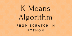 K Means Algorithm From Scratch Using Python
