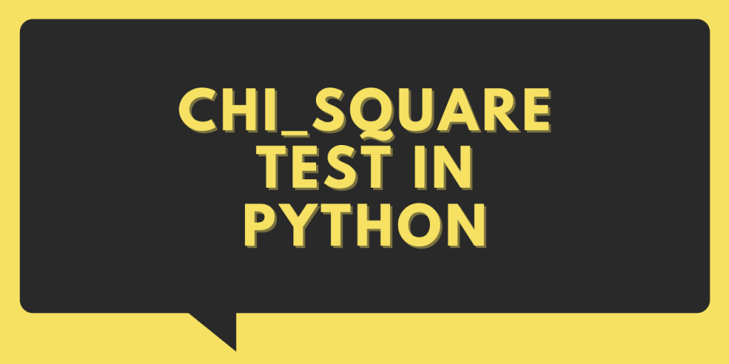 CHI SQUARE TEST IN PYTHON