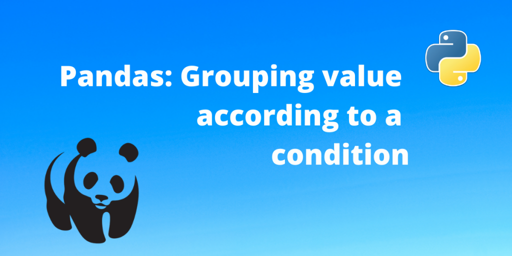 Pandas Grouping Value According To A Condition