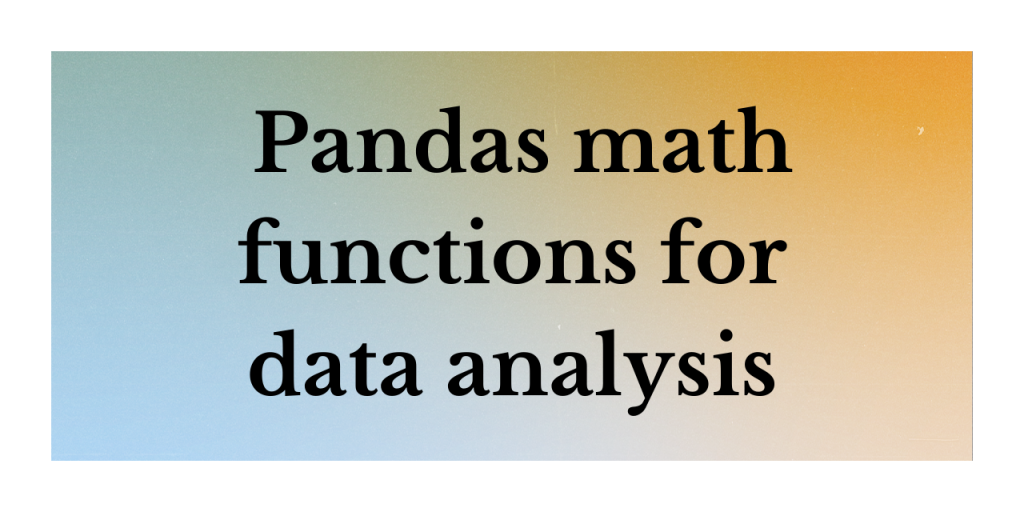 Pandas Math Functions For Data Analysis
