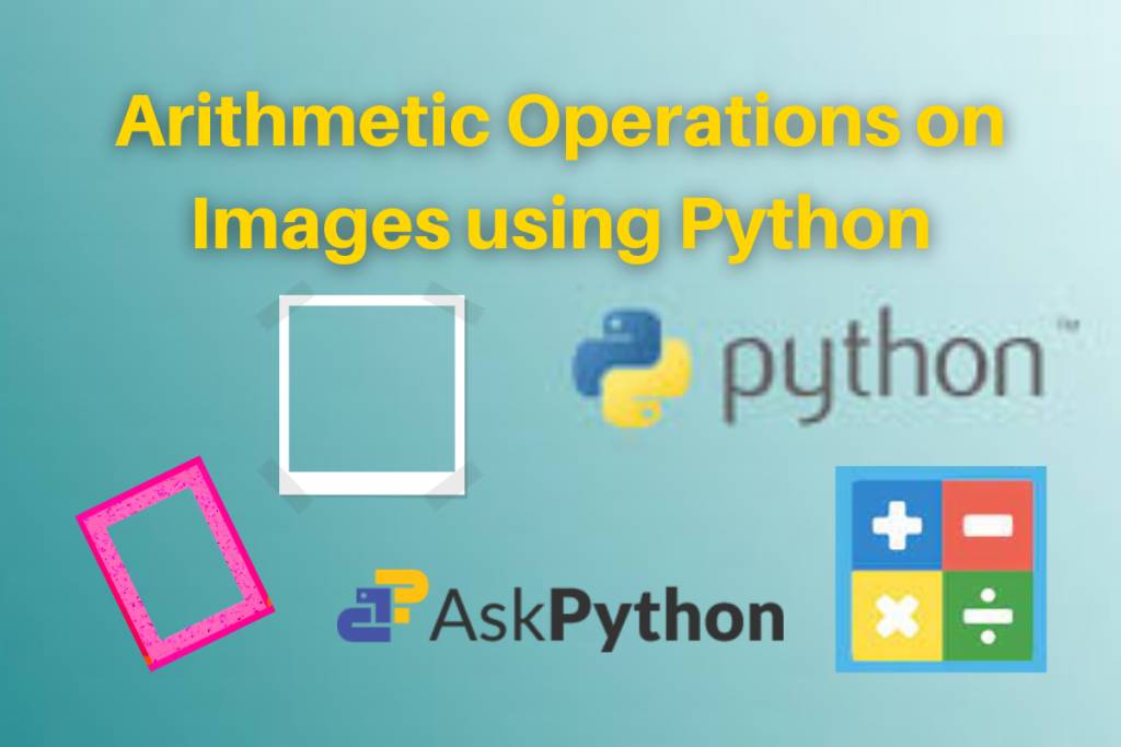 Arithmetic Operations On Images Using Python