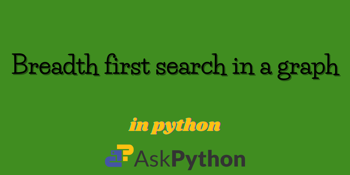Graph Traversal in Python: Breadth First Search (BFS)