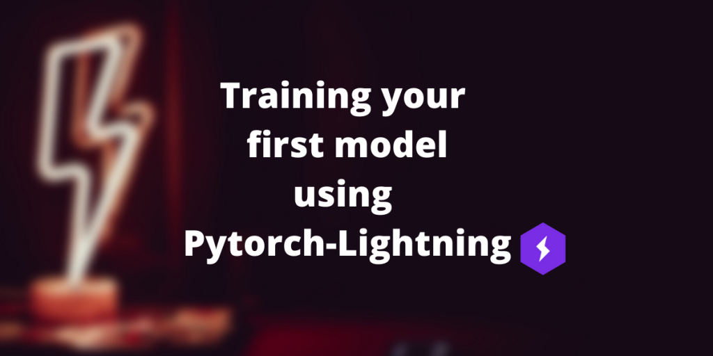 Training Your First Model Using Pytorch Lightning