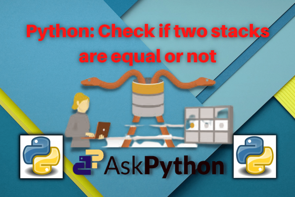 Python Check If Two Stacks Are Equal Or Not