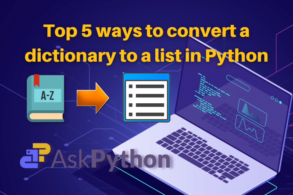 Top 5 Ways To Convert Dictionary To List In Python