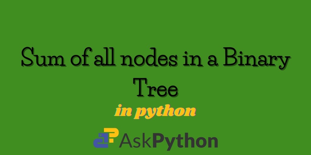 Sum Of All Nodes In A Binary Tree