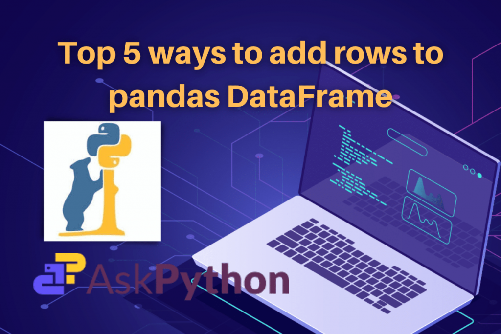 Top 5 Ways To Add Rows To Pandas DataFrame