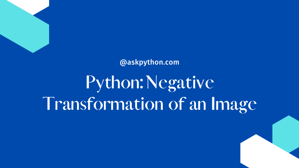 FeaImg Python Negative Transformation Of An Image