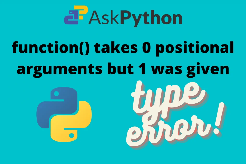 Fixed] Takes '0' Positional Arguments But '1' Was Given - Askpython