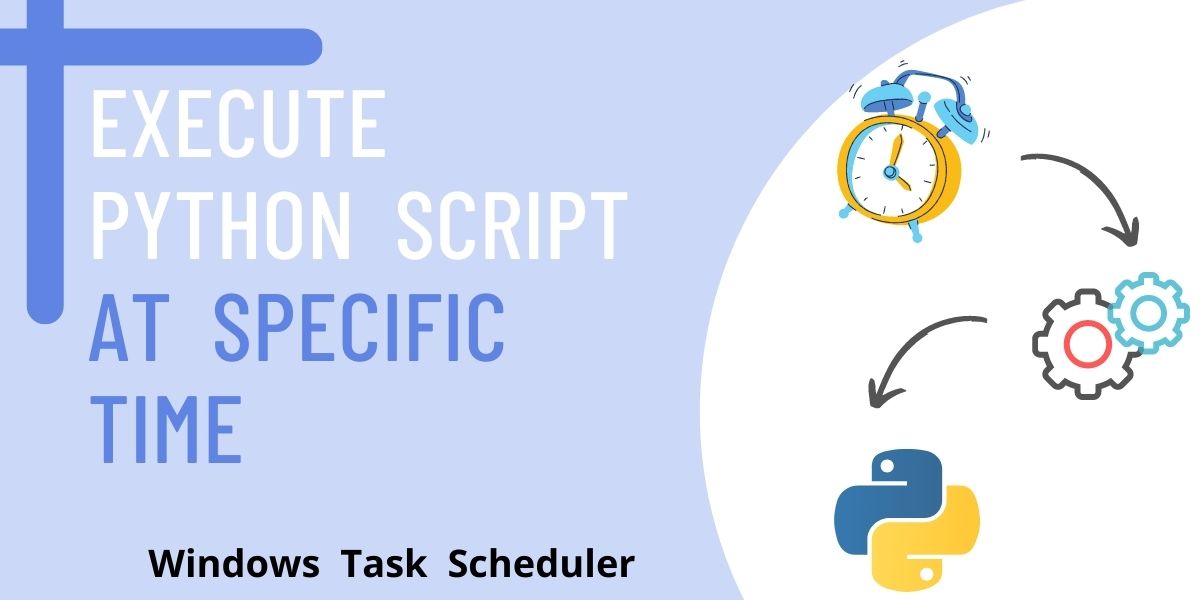 How to Execute Python Scripts in Batch Mode using Windows Task Scheduler -  Tech Rando
