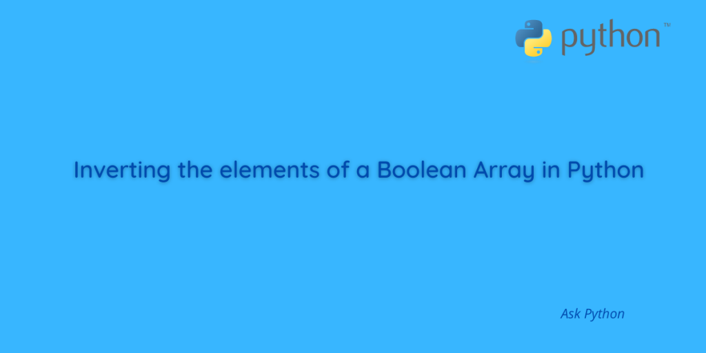 Inverting The Elements Of A Boolean Array In Python
