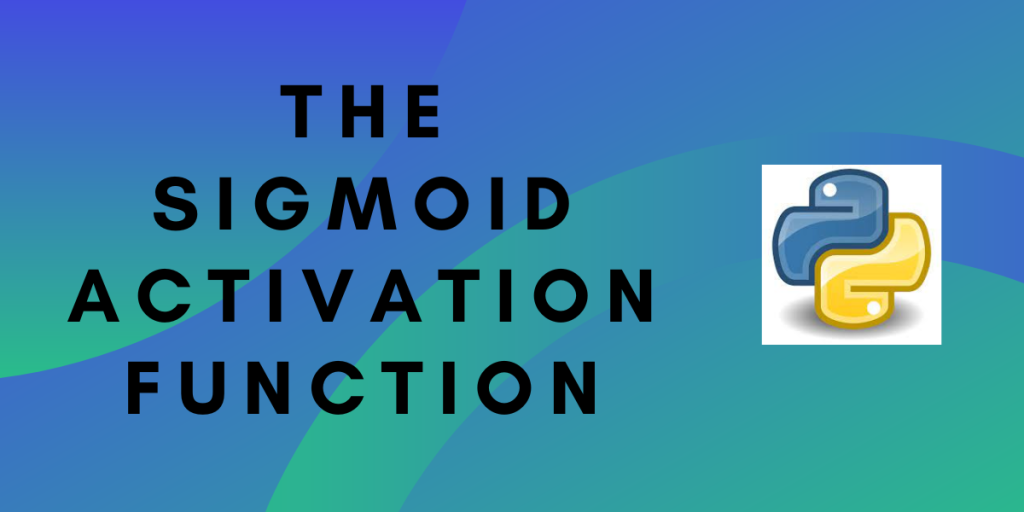 The Sigmoid Activation Function