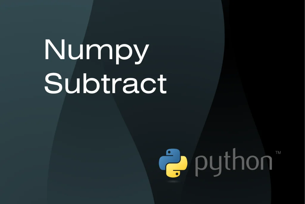 Numpy.Subtract(): How To Use Subtract Numbers With Numpy In Python? -  Askpython