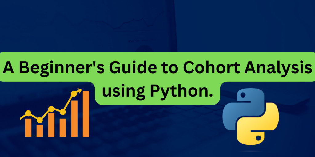 A Beginner's Guide To Cohort Analysis Using Python