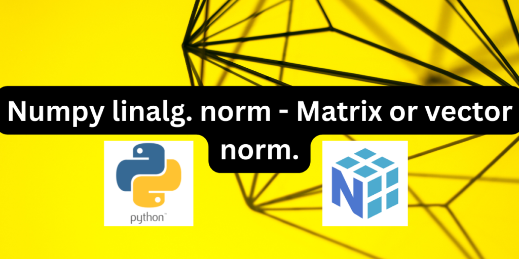 Numpy Linalg Norm Matrix Or Vector Norm