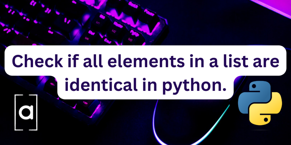 Check If All Elements In A List Are Identical In Python