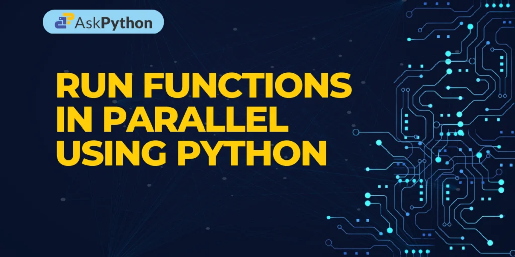 Mastering Parallel Execution in Python: A Comprehensive Guide - AskPython