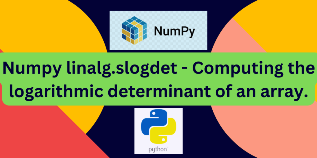 Numpy Linalg Slogdet Computing The Logarithmic Determinant Of An Array