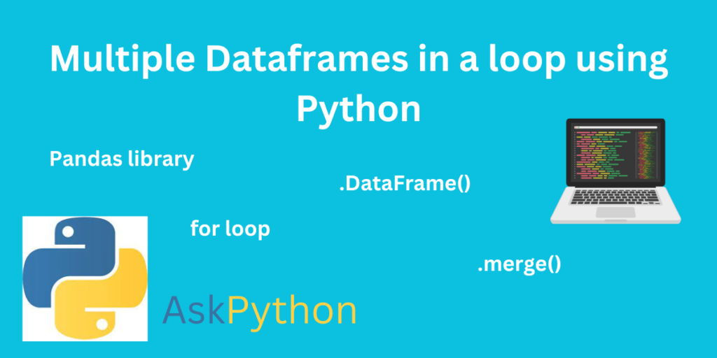 Multiple Dataframes In A Loop Using Python