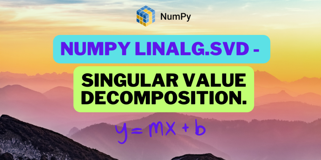 Numpy Linalg Svd Singular Value Decomposition