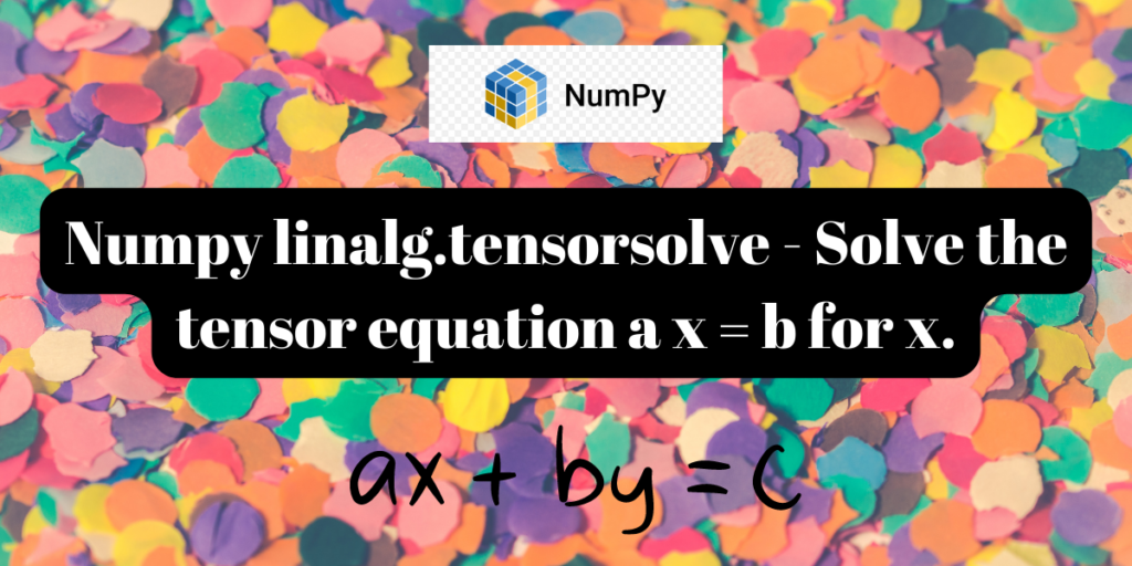 Numpy Linalg Tensorsolve Solve The Tensor Equation A X = B For X