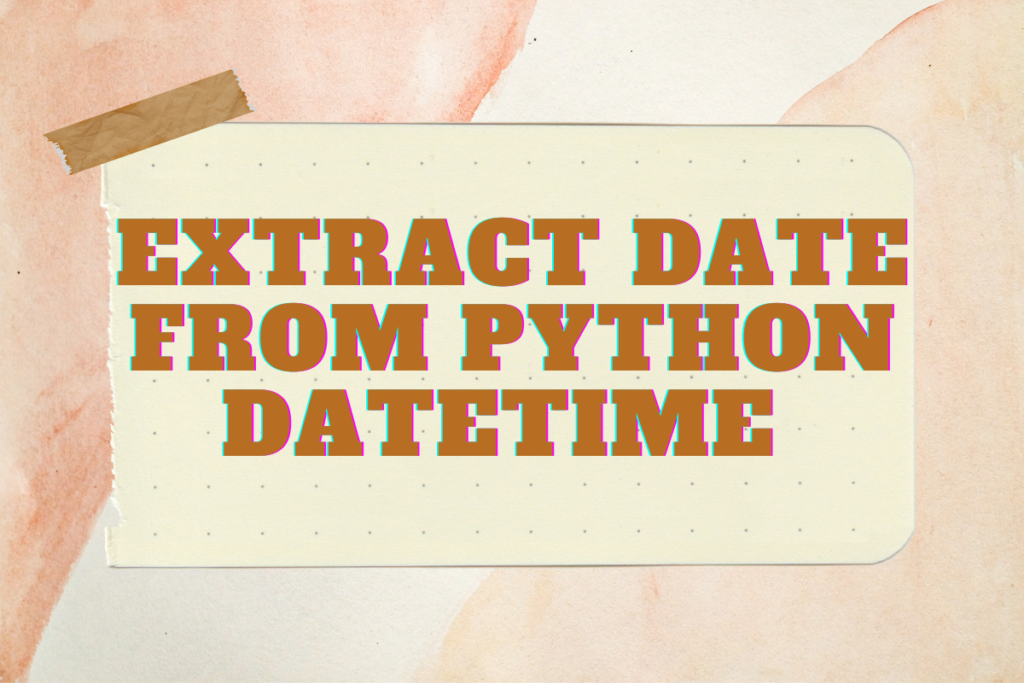 Extract Date From Python Datetime