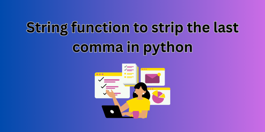 String Function To Strip The Last Comma In Python