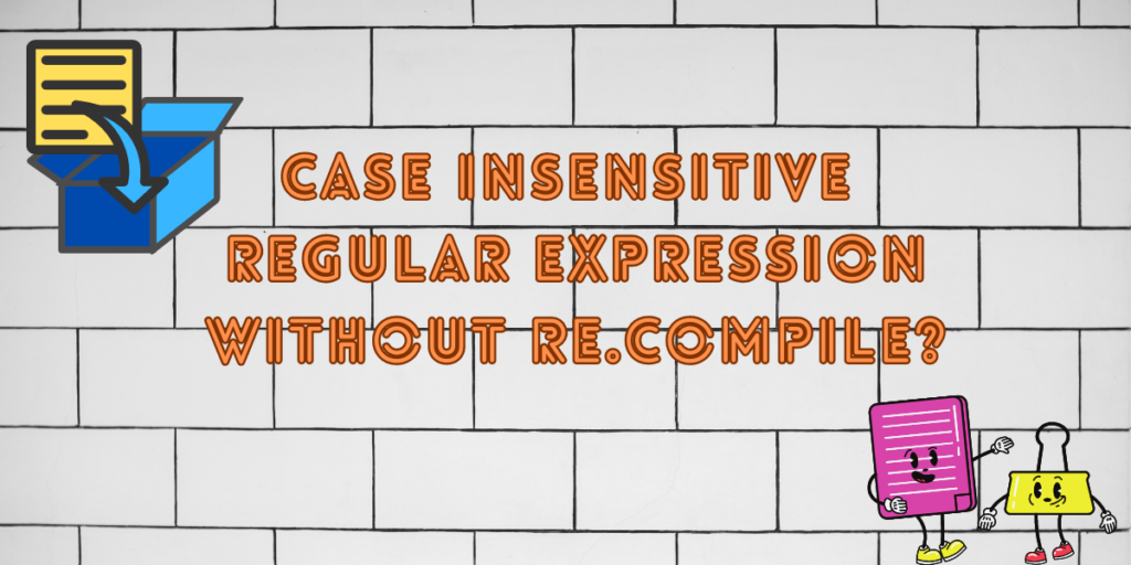 Case Insensitive Regular Expression Without Re Compile (1)