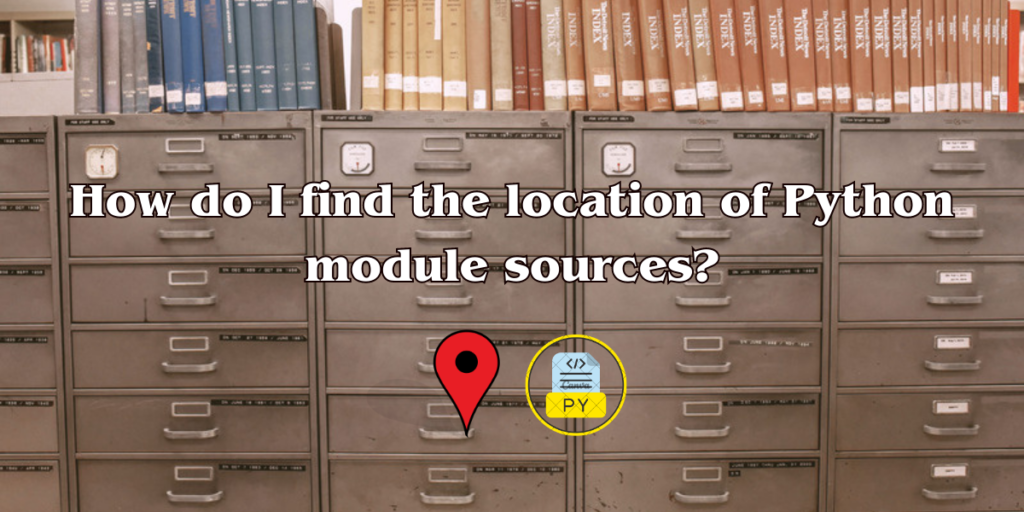How Do I Find The Location Of Python Module Sources