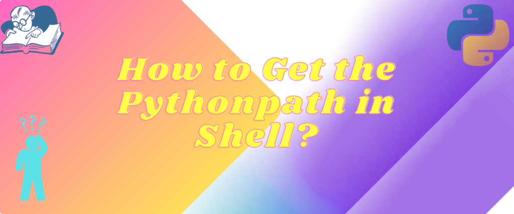 How To Get The Pythonpath In Shell?