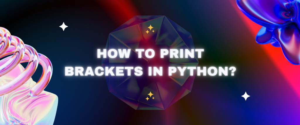 How To Print Brackets In Python?