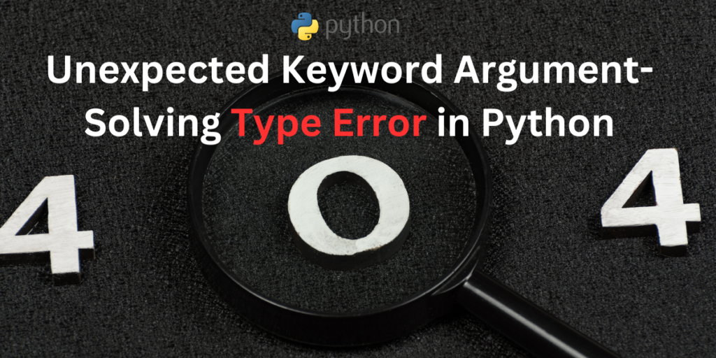 Unexpected Keyword Argument Solving Type Error In Python