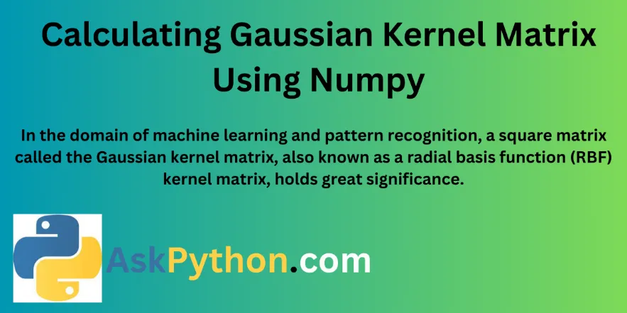 Calculating Gaussian Kernel Matrix Using Numpy