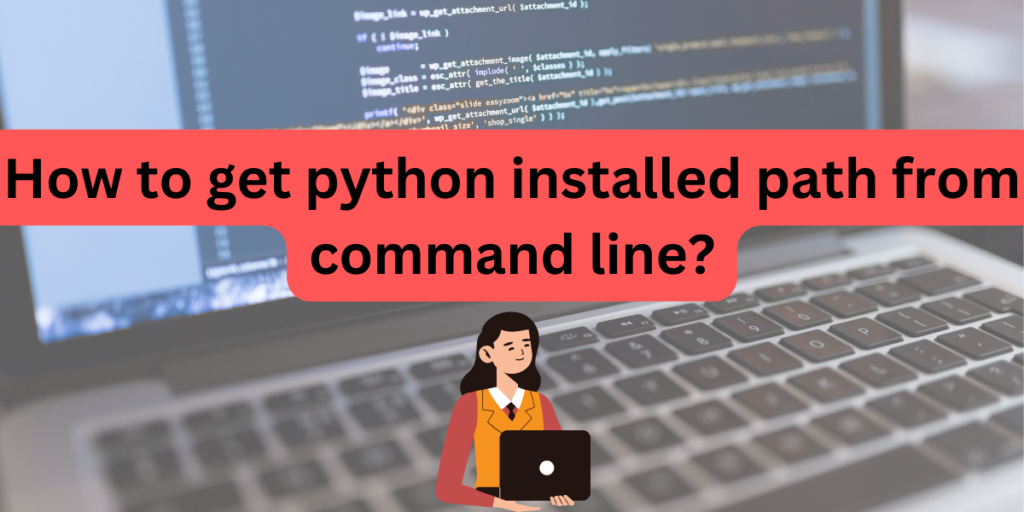 How To Get Python Installed Path From Command Line
