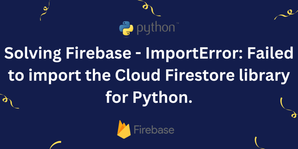 Firebase ImportError Failed To Import The Cloud Firestore Library For Python