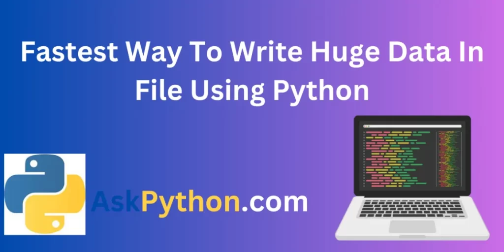 Fastest Way To Write Huge Data In File Using Python