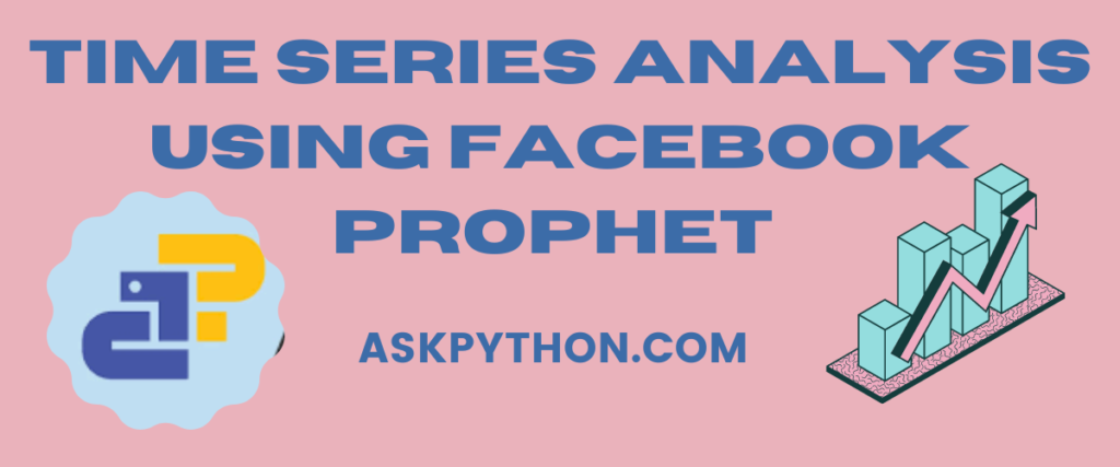 Time Series Analysis Using Prophet