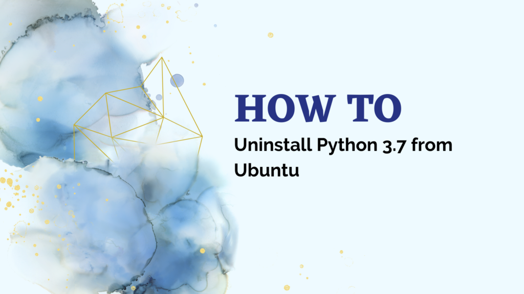 Uninstall Python 3 7 From Ubuntu