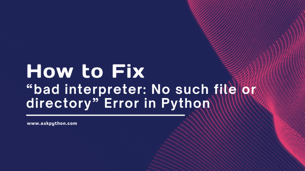 Bad Interpreter No Such File Or Directory Error In Python