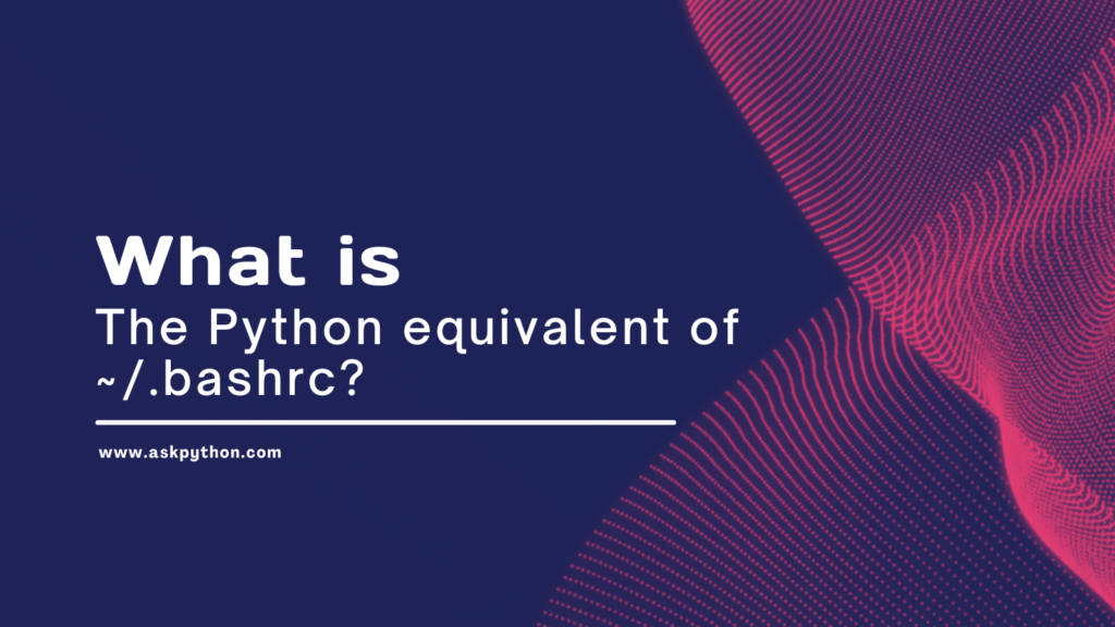 The Python Equivalent Of Bashrc