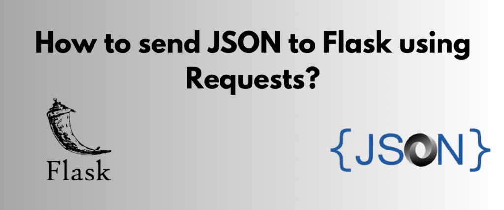 How To Send JSON To Flask Using Requests