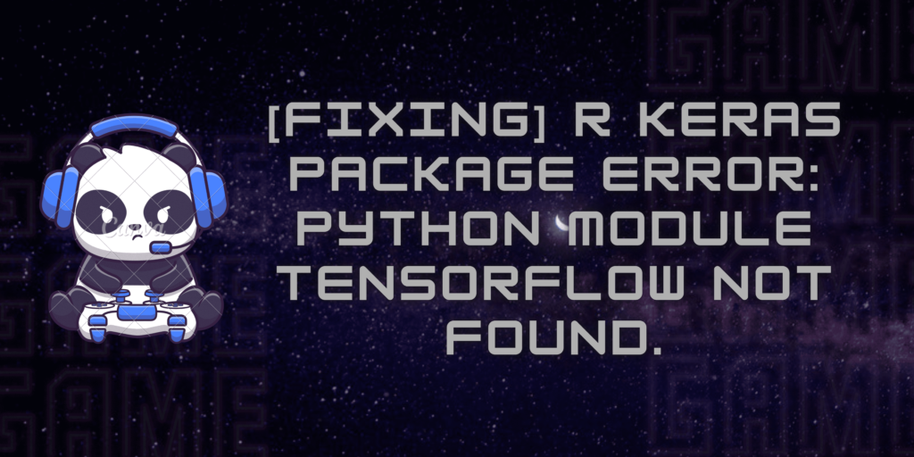 R Keras Package Error Python Module Tensorflow Contrib Keras Python Keras Was Not Found