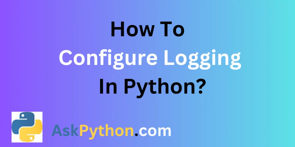 How To Configure Logging In Python