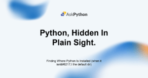 Featured Image For: Finding Where Python Is Installed (when It Isn’t The Default Dir)