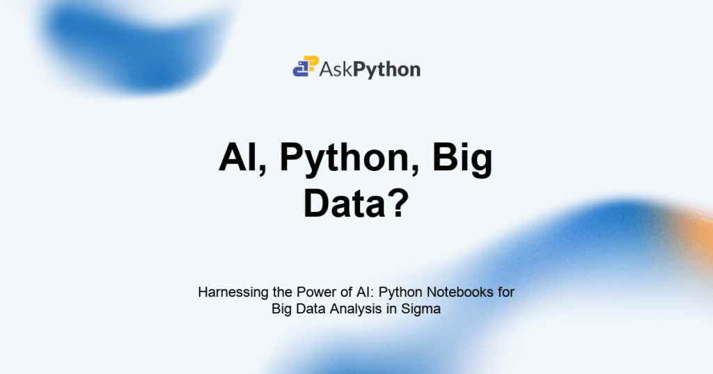 Harnessing the Power of AI: Python Notebooks for Big Data Analysis in ...