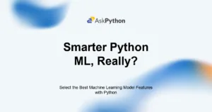 Featured Image For: Select The Best Machine Learning Model Features With Python